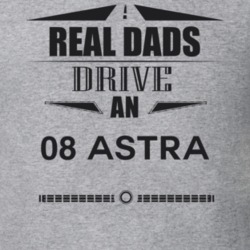 Real Dads Drive An 08 Astra Father's Day T Shirt