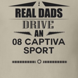 Real Dads Drive An 08 Captiva Sport Father's Day T Shirt