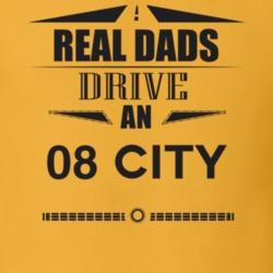 Real Dads Drive An 08 City Father's Day T Shirt