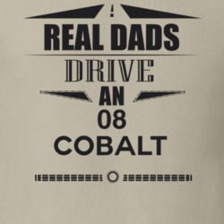 Real Dads Drive An 08 Cobalt Father's Day T Shirt