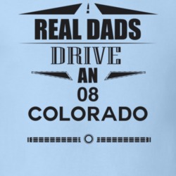 Real Dads Drive An 08 Colorado Father's Day T Shirt