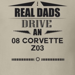 Real Dads Drive An 08 Corvette Z03 Father's Day T Shirt