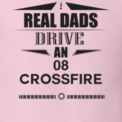 Real Dads Drive An 08 Crossfire Father's Day T Shirt