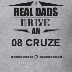 Real Dads Drive An 08 Cruze Father's Day T Shirt