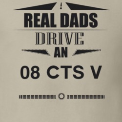 Real Dads Drive An 08 Cts V Father's Day T Shirt