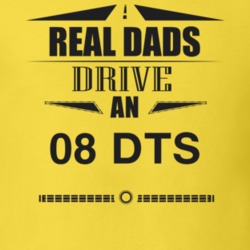 Real Dads Drive An 08 Dts Father's Day T Shirt