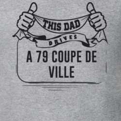 This Dad Drives A 79 Coupe De Ville Father's Day T Shirt