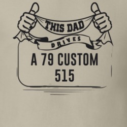 This Dad Drives A 79 Custom 515 Father's Day T Shirt