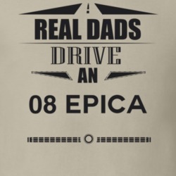 Real Dads Drive An 08 Epica Father's Day T Shirt