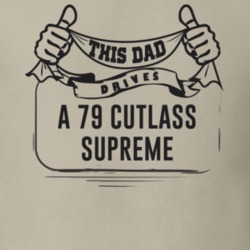 This Dad Drives A 79 Cutlass Supreme Father's Day T Shirt