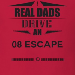 Real Dads Drive An 08 Escape Father's Day T Shirt