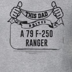 This Dad Drives A 79 F-250 Ranger Father's Day T Shirt