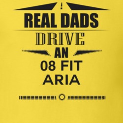 Real Dads Drive An 08 Fit Aria Father's Day T Shirt