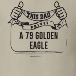 This Dad Drives A 79 Golden Eagle Father's Day T Shirt