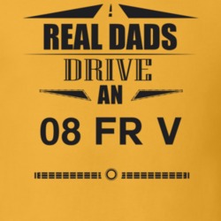 Real Dads Drive An 08 Fr V Father's Day T Shirt