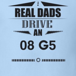 Real Dads Drive An 08 G5 Father's Day T Shirt