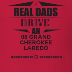 Real Dads Drive An 08 Grand Cherokee Laredo Father's Day T Shirt
