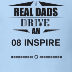 Real Dads Drive An 08 Inspire Father's Day T Shirt