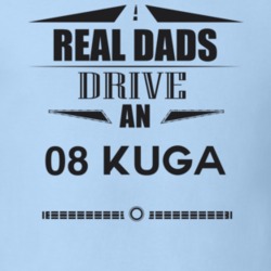 Real Dads Drive An 08 Kuga Father's Day T Shirt