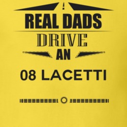 Real Dads Drive An 08 Lacetti Father's Day T Shirt