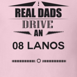 Real Dads Drive An 08 Lanos Father's Day T Shirt