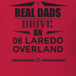 Real Dads Drive An 08 Laredo Overland Father's Day T Shirt
