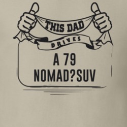 This Dad Drives A 79 Nomad?suv Father's Day T Shirt