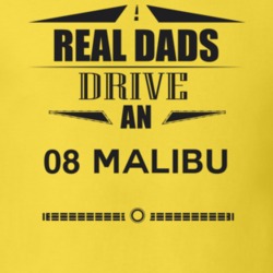 Real Dads Drive An 08 Malibu Father's Day T Shirt