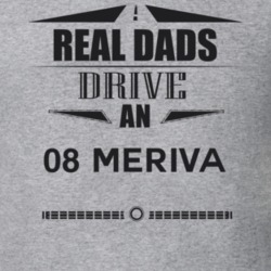 Real Dads Drive An 08 Meriva Father's Day T Shirt