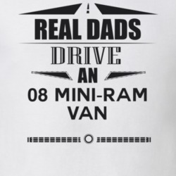 Real Dads Drive An 08 Mini-Ram Van Father's Day T Shirt