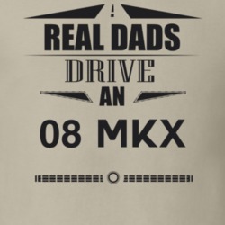 Real Dads Drive An 08 Mkx Father's Day T Shirt