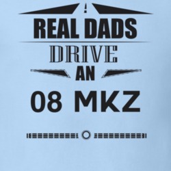 Real Dads Drive An 08 Mkz Father's Day T Shirt