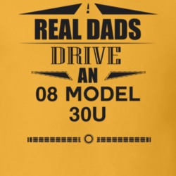 Real Dads Drive An 08 Model 30U Father's Day T Shirt