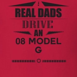 Real Dads Drive An 08 Model G Father's Day T Shirt