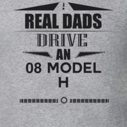 Real Dads Drive An 08 Model H Father's Day T Shirt