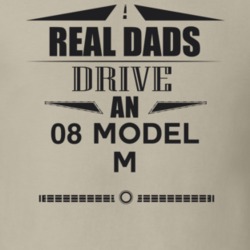 Real Dads Drive An 08 Model M Father's Day T Shirt