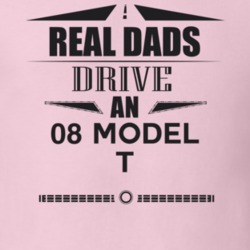 Real Dads Drive An 08 Model T Father's Day T Shirt