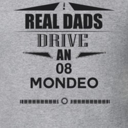 Real Dads Drive An 08 Mondeo Father's Day T Shirt