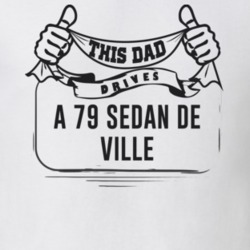 This Dad Drives A 79 Sedan De Ville Father's Day T Shirt