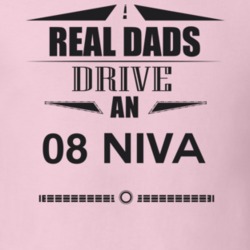 Real Dads Drive An 08 Niva Father's Day T Shirt
