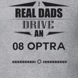 Real Dads Drive An 08 Optra Father's Day T Shirt