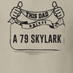 This Dad Drives A 79 Skylark Father's Day T Shirt