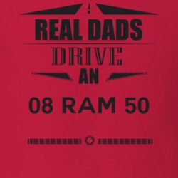 Real Dads Drive An 08 Ram 50 Father's Day T Shirt