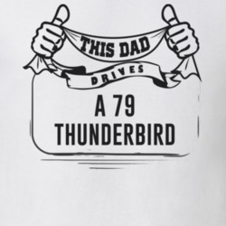 This Dad Drives A 79 Thunderbird Father's Day T Shirt