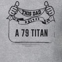This Dad Drives A 79 Titan Father's Day T Shirt
