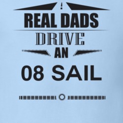Real Dads Drive An 08 Sail Father's Day T Shirt