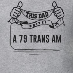 This Dad Drives A 79 Trans Am Father's Day T Shirt