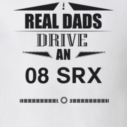 Real Dads Drive An 08 Srx Father's Day T Shirt