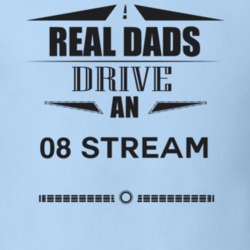 Real Dads Drive An 08 Stream Father's Day T Shirt