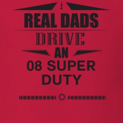 Real Dads Drive An 08 Super Duty Father's Day T Shirt